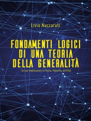 cover image of Fondamenti logici di una teoria della generalità (e sue implicazioni in fisica, filosofia, diritto)